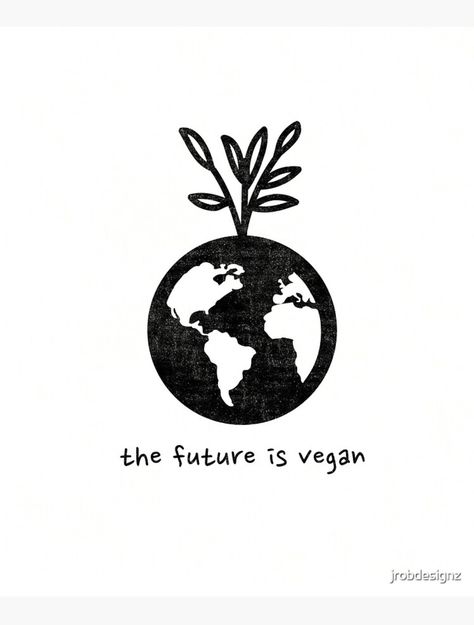 On a white background in black color is the graphic art of the world. On top of the earth is a large sprouting plant in the shape of a V to represent veganism. Underneath font reads 'the future is vegan'. Vegan Activism Art, Activism Poster, Vegan Poster, Vegan Activism, Activism Art, Planet Poster, Vegan Art, Animal Activism, Sketchbook Inspo