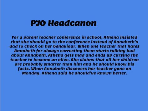 I made this headcanon myself! I think the idea of Athena being concerned of her childrens grades is funny Children Of Athena Headcanon, Theyna Headcanons, Pjo Headcanons School, Children Of Athena, Pjo Headcanons, Pjo Headcannons, Percy Jackson Fanfic, Parent Teacher Conferences, Magnus Chase