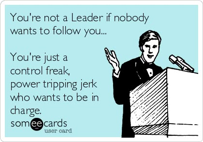 You're not a Leader if nobody wants to follow you... You're just a control freak, power tripping jerk who wants to be in charge. Fb Status, Boss Humor, Workplace Humor, Bad Boss, Work Quotes Funny, Funny Work, Work Jokes, Boss Quotes, Work Memes