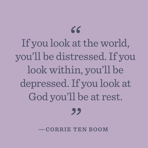 If you look at the world, you'll be distressed. If you look at God you'll be at rest. Corrie ten Boom Lord Quotes, Corrie Ten Boom, Good Life, Quotable Quotes, Verse Quotes, Look At You, Great Quotes, Spiritual Quotes, Christian Quotes