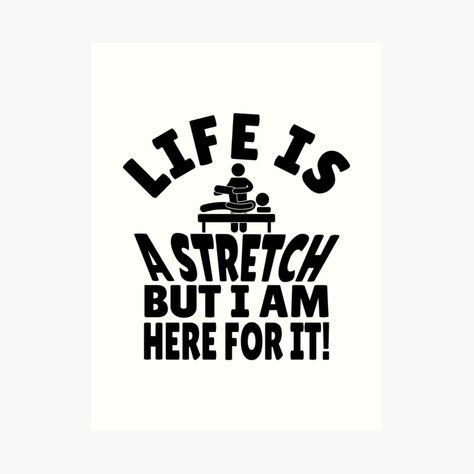 Get my art printed on awesome products. Support me at Redbubble #RBandME: https://www.redbubble.com/i/art-print/Life-is-a-Stretch-Funny-Physiotherapist-physical-therapist-motivational-Design-by-Unitepeople/164811899.1G4ZT?asc=u Physiotherapist Quotes, Healthcare Gifts, Funny Nurse, Healthcare Design, Occupational Therapist, Physical Therapist, Nurse Humor, Life Is, Design Art