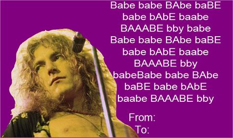 Robert ;;) Led Zeppelin Memes, Funny Valentines Cards, Classic Rock And Roll, Led Zep, Dazed And Confused, I'm With The Band, Judas Priest, Band Memes, Valentine's Day Cards