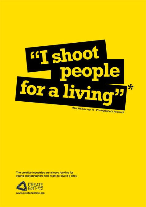 I shoot people for a living - Createnothate.org is an organization that helps children and youth from deprived areas by engaging them in creative art courses and programs. Creative Copy Ads, Copy Ads Ad Campaigns, Creative Copywriting Ads, Text Based Poster, Advertising Campaign Ideas, Creative Campaign Ideas, Ad Campaigns Creative, Hiring Advertisement, Creative Marketing Campaign