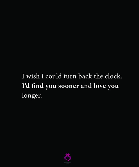 Found You Sooner Love You Longer, I Wish You Liked Me Like I Like You, I Wish I Met You Sooner Quotes, I Wish I Could See You One More Time, Quotes I Wish I Knew Sooner, I Wish I Could Turn Back The Clock, I Wish We Were Cuddling Quotes, Meeting You Quotes, Finding Yourself Quotes