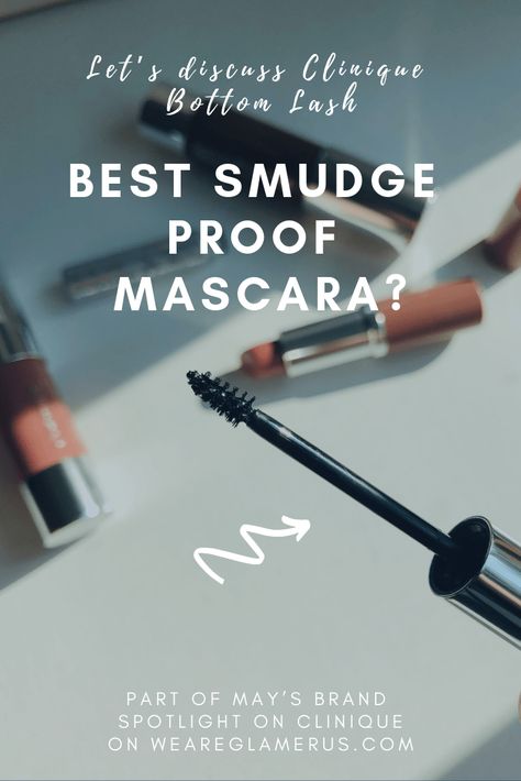 Best smudge proof mascara? Let’s talk Clinique Bottom Lash - We are glamerus Smudge Proof Makeup, Mascara Smudges Under Eyes, Keep Mascara From Smudging Under Eyes, Mascara Smudge Proof, Best Non Clumping Mascara, Best Smudge Proof Mascara, Bottom Lash Mascara, Smudge Proof Mascara, Mascara Brush