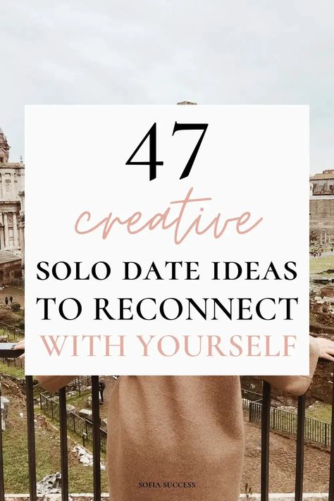 47 Best date yourself ideas to reconnect with yourself | Sofia Success Ways To Date Yourself, Self Date Ideas At Home, Solo Date Jar Ideas, Self Care Date Ideas, How To Reconnect With Yourself, How To Date Yourself, Solo Date Ideas Aesthetic, Date Yourself Ideas, Self Dates