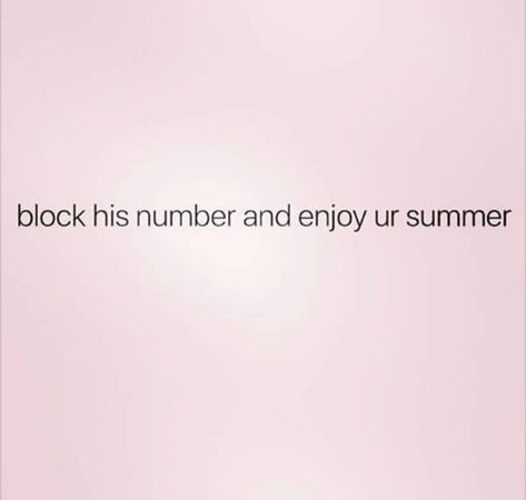 Block his number and enjoy your summer. Block His Number Quotes, Enjoying Summer Quotes, Number Quotes, Summer Quotes, Enjoy Summer, Good Grades, Words Quotes, Growing Up, Good Things