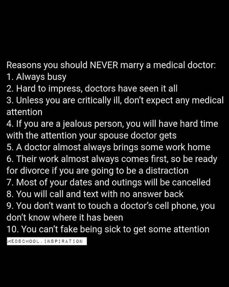 REASONS WHY YOU SHOULD NEVER MARRY A MEDICAL DOCTOR .   #NoOffense #inspirational #motivation #goals #med #medicine #medic #medschool… Medschool Motivation, Med Student Humor, Medical Humor Doctor, Med School Study, Doctor Quotes Medical, Medicine Quotes, Medical Memes, Studying Motivation, Doctor Quotes