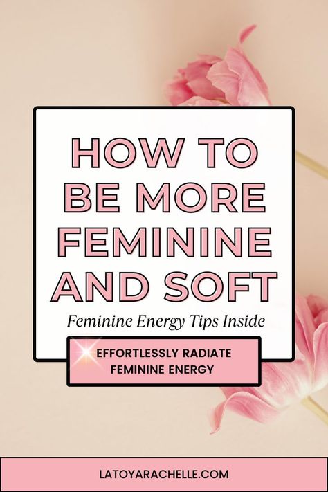 Pinterest pin titled "How to Be More Feminine and Soft - Feminine Energy Tips Inside" with the subheading "Effortlessly Radiate Feminine Energy" against a background of pink flowers. The website URL, "latoyarachelle.com," is displayed at the bottom. How To Be A Softer Woman, Ways To Be Feminine, Embrace Your Femininity, Feminine Tips Beauty, Natural Feminine Aesthetic, Finding Your Feminine Energy, How To Be Softer And Feminine, How To Be A Soft Woman, Mind Games Aesthetic