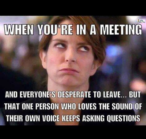 Omg, yes! It's like shut tfu already!!! Work Meeting Meme, Funny Quotes About Work, Meeting Memes, Memes About Work, Meetings Humor, Work Humour, Funny Work Memes, Quotes About Work, Teacher Funnies