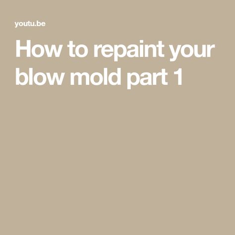 How to repaint your blow mold part 1 How To Repaint Blow Molds, Blow Molds, Blow Molding, The Old, Molding, The Creator, Paint