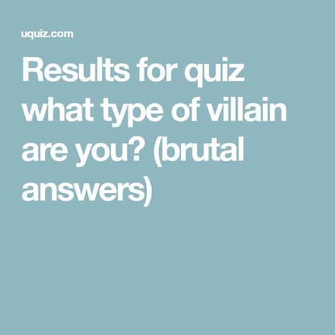 Results for quiz what type of villain are you? (brutal answers) Types Of Villains, What Type Of Villain Are You, Villain Quiz, Uquiz Poetic, Uquiz.com Quizzes, If Disney Villains Won, Why Bother, Quiz Memes, Villain Character