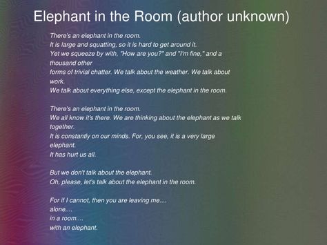 Elephant in the Room (author unknown)<br />There's an elephant in the room.<br />It is large and squatting, so it is hard ... Elephant In The Room Quotes, Elephant In The Room, Elephant Quotes, Elephant Sketch, Bad Marriage, Dont Lose Yourself, Elephant Images, Elephant Pictures, Elephant Drawing