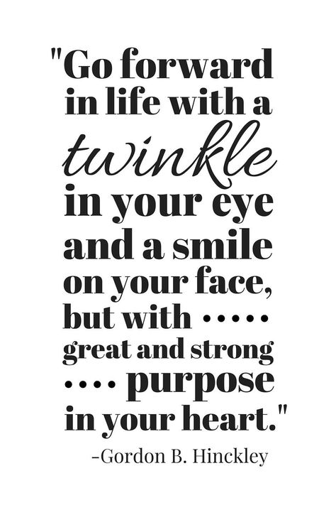 "Go forward in life with a twinkle in your eye" Gordon B Hinckley Quote Gordon B Hinckley Quotes, Gordon B Hinkley, Camp Bracelets, Printable Road, Gordon B Hinckley, Eye Quotes, Retirement Quotes, Spiritual Things, Church Quotes