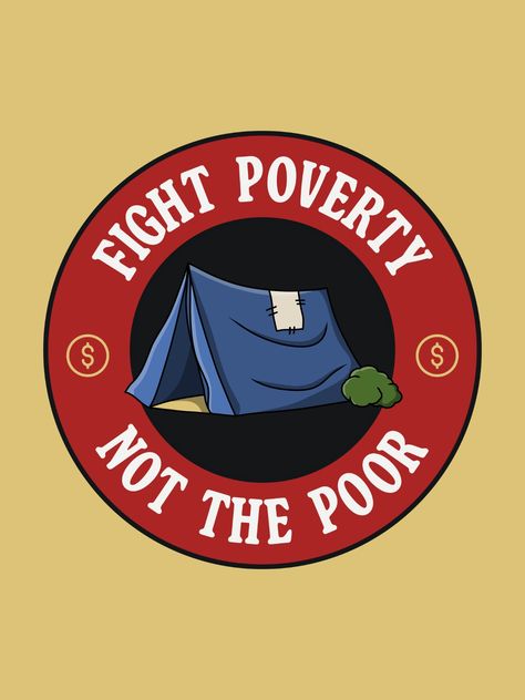 Fight Poverty Not The Poor. Anti Homeless Poster, End Homelessness Homelessness Poster, Garbage Quotes, Poverty Poster, Poverty Awareness, Homelessness Art, Homelessness Awareness, Awareness Poster, Protest Signs, Human Right