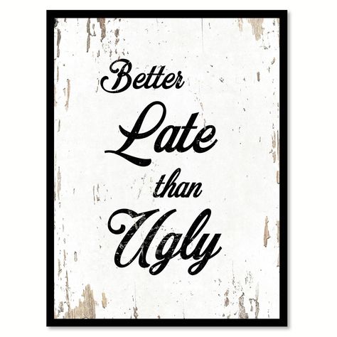 Better Late Than Ugly Motivation Quote Saying Canvas Print Picture Frame Home Decor Wall Art (28" x 37" - Shabby Chic), Black Farmhouse Side Table, Salon Suites, Decor Ikea, Up House, Décor Boho, Custom Picture Frame, Decoration Inspiration, Decor Guide, Décor Diy