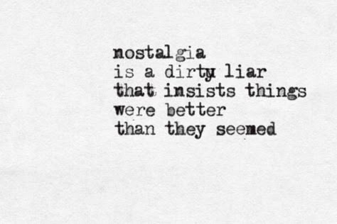 #typewriter #quote #quotes #nostalgia #things #better #that #it #seemed #dirty #liar Nostalgia Is A Liar, Quote About Nostalgia, Nostalgia Quotes Aesthetic, Nostalgia Aesthetic Quotes, Nostalgia Quotes Feelings, Quotes About Nostalgia, Slideshow Quotes, Quotes Nostalgia, Quotes Typewriter