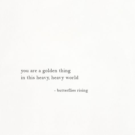 you are a golden thing in this heavy, heavy world  – butterflies rising Poem Quotes, Beautiful Heart, Quotable Quotes, Diy Shirt, Dragon Age, A Quote, Poetry Quotes, Quote Aesthetic, Pretty Words