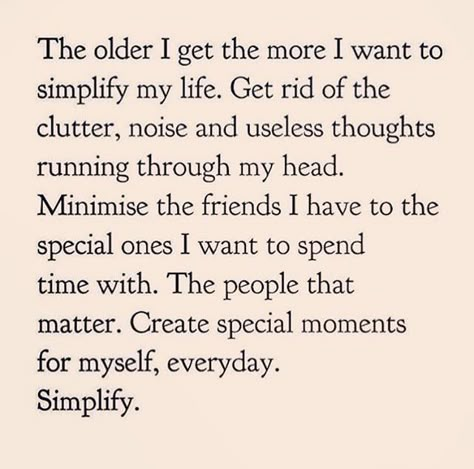 Getting Rid Of People In Your Life, Simplifying Life Quotes, Simplify Life Quotes, Live Simply Quotes, Simplify Quotes, Simplify Life, Minimalist Quotes, A Beautiful Mess, The Simple Life