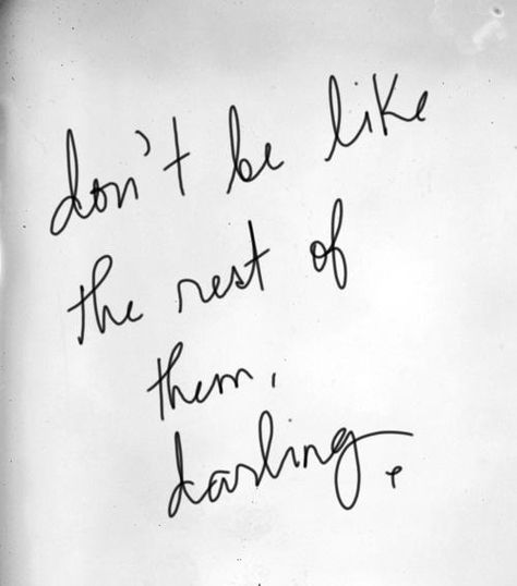 Don't be like the rest of them darling. Meaning Tattoos, Better Person, 26 Letters, Strong Woman, Visual Statements, E Card, Quotable Quotes, Note To Self, Famous Quotes