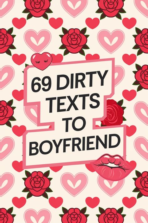 Text surrounded by red roses and hearts, with playful illustrations of a heart and lips. Things To Text My Boyfriend, Texts To Tease Boyfriend, 100 Messages For Boyfriend, Relationship Ideas Romantic, Love Text To Boyfriend Dirty, Risky Texts Ideas, Couples Text Messages Flirty, I Desire You Quotes For Him, Im Horknee For Him