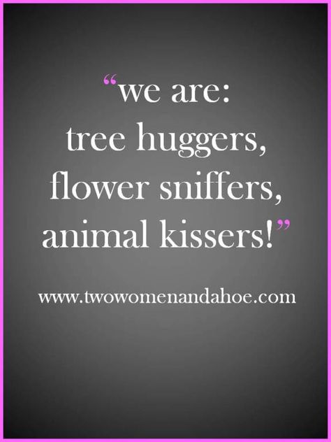 Trees, Flowers, Animals » Two Women and a Hoe™ Hugger Quotes, Hippie Mama, Protest Signs, Garden Quotes, Chosen Family, Breathe Easy, Tree Hugger, Garden Club, Wild Woman