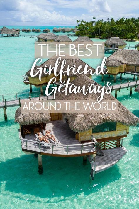 The Best Girlfriend Getaways Around the World • The Blonde Abroad Girlfriend Trips, Where Is Bora Bora, Girls Trips, Best Girlfriend, Girlfriends Getaway, Single Travel, Girls Vacation, Girls Getaway, Romantic Places