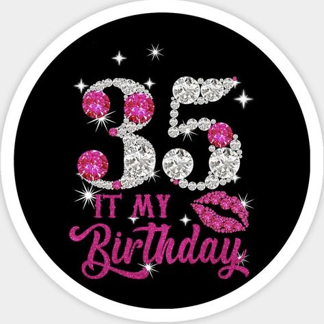 35th Birthday, Its My Birthday, My Birthday, Birthday