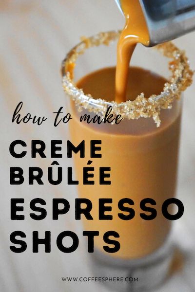 How To Make French Crème Brûlée Espresso Shots - CoffeeSphere Coffee Questions, Easy Coffee Drinks Recipes, Breakfast Shot, Spring Elements, Irish Coffee Recipe, Ways To Make Coffee, Coffee Latte Art, Shots Alcohol, Coffee Shot