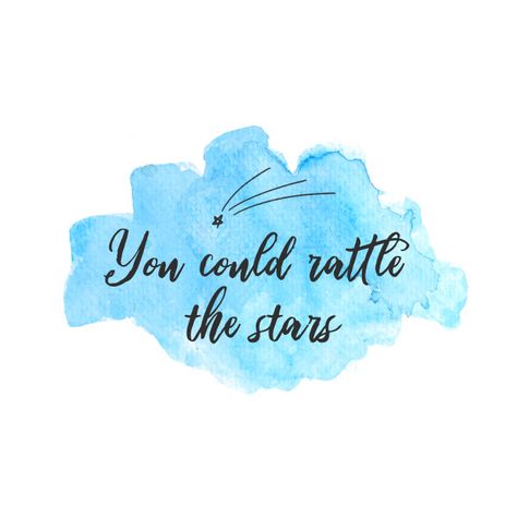 Rattle The Stars Tattoo Tog, You Could Rattle The Stars Tattoo, You Could Rattle The Stars Wallpaper, You Could Rattle The Stars, Rattle The Stars Tattoo, Black And White Rose Tattoo, Rattle The Stars, Blue Quote, Throne Of Glass Quotes