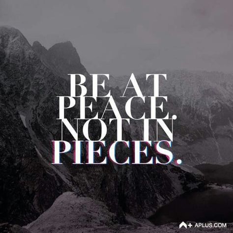 Be at peace, not in pieces Be At Peace Not In Pieces, Ap Portfolio, Peace Tattoos, Mind Health, Be At Peace, Breaking Free, Portfolio Ideas, Inspirational Phrases, At Peace