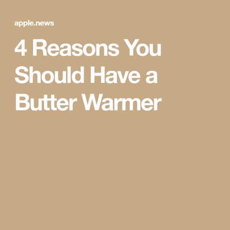 4 Reasons You Should Have a Butter Warmer Butter Warmer, Apple News, Butter