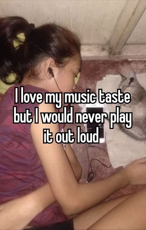 My Music Taste, Pretty When You Cry, Music Taste, My Music, Relatable Post Funny, Funny Relatable Quotes, Whisper Confessions, Silly Me, Whisper Quotes