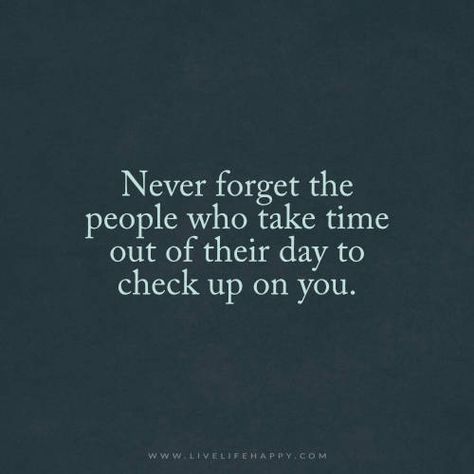 Never forget the people who take time out of their day to check up on you. What I Like About You, Live Life Happy, A Course In Miracles, People Quotes, What’s Going On, A Quote, Life I, Note To Self, Change Your Life