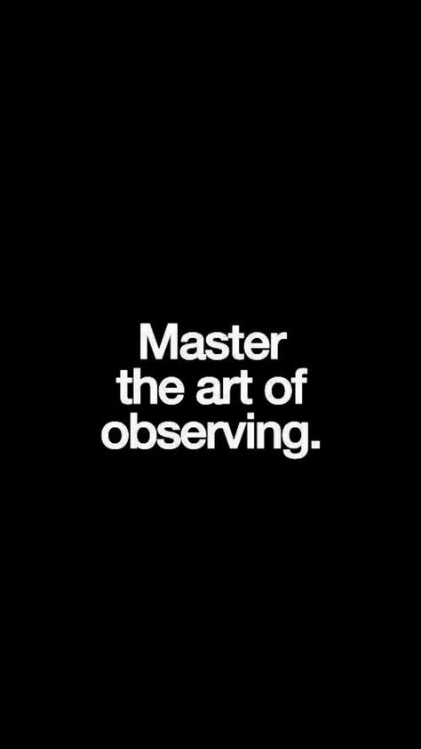 Master The Art Of Observing. Master The Art Of Observing, Master Your Thoughts Quotes, Inggitera Quotes, Quotes About Observing, Provocative Quotes Aesthetic, Observing Aesthetic, Observing Quotes, Observation Quotes, The Art Of Observing