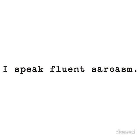 I speak fluent sarcasm t-shirt  http://www.redbubble.com/people/digerati/works/6169428-i-speak-fluent-sarcasm?ref=work_more_artist_works I Speak Fluent Sarcasm, In A Nutshell, I Love You, Speaker, Love You, T Shirts, Quotes, For Sale, T Shirt