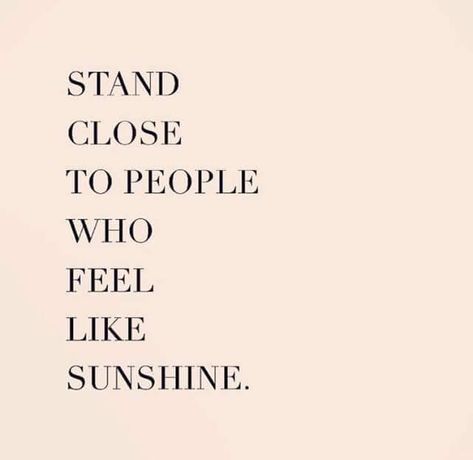 Stand close to people who feel like sunshine ☀️ Im Happy Quotes, Negative Energy Quotes, Happy People Quotes, Negative People Quotes, Negativity Quotes, Be The Sunshine, Vibe Quote, Energy Quotes, Quotes Happy