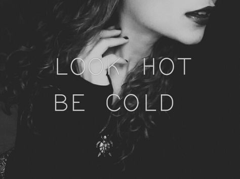 Look Hot Be Cold Quotes, Cold Blooded Quotes, Heart Cold Quotes, Heartless Quotes Cold And, Cold Hearted Quotes Woman, Look Hot Be Cold, How To Be Cold, Cold Attitude, Bloods Quote