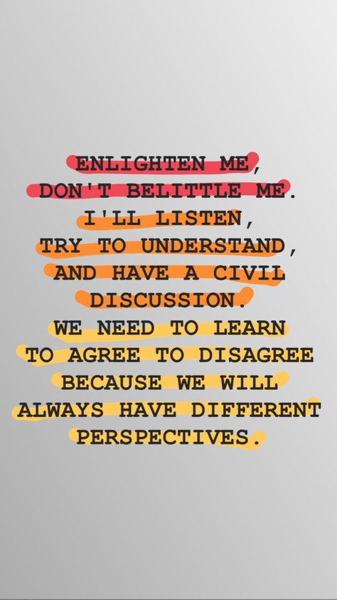 enlighten me, don't belittle me. learn to agree to disagree Dont Belittle Me Quotes, Agree To Disagree Quotes Perspective, Agree To Disagree Quotes, Different Opinion Quotes Perspective, Unsolicited Opinion Quotes, Critism Quotes, Belittle Quotes, True Happiness Quotes, Appreciate You Quotes