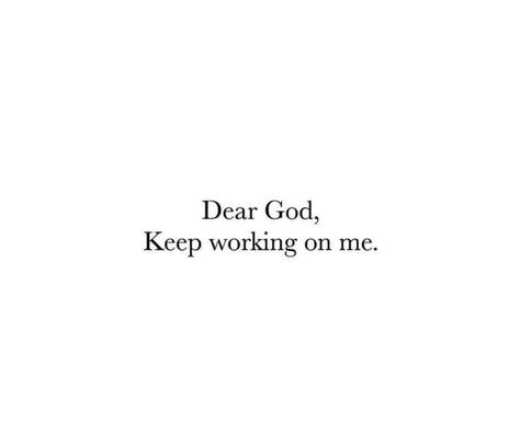 Dear God, Keep working on me. #KWMinistries God Is Working On Me, God Saved Me, Keep God First, Working On Me, I Love You God, Keep Working, Bible Study Lessons, God Help Me, Study Quotes