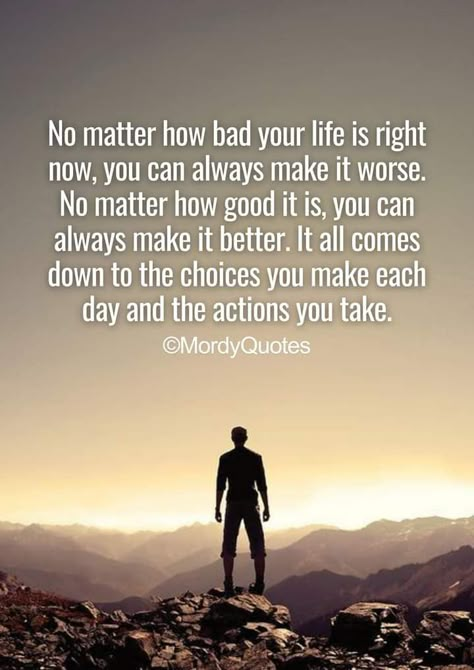 No matter how bad your life is right now, you can always make it worse. No matter how good it is, you can always make it better. It all comes down to the choices you make each day and the actions you take. #mordyquotes #quoteoftheday #lifequotes #motivationalquotes #inspirationalquotes #lifelessons #wisdomquotes #lifecoach #pinterestquotes #quotesideas #quoteideas #lifehacks #ideaquotes #quoteoftheday #positivequotes #pinquotes #tuesdaymotivation #tuesdayquotes #meditationquotes #happinessquote Always Do The Right Thing Quotes, Making Choices In Life Quotes, Quiet Quotes, Bad Quotes, Tuesday Quotes, Tuesday Motivation, Feel Good Quotes, Meditation Quotes, How To Better Yourself