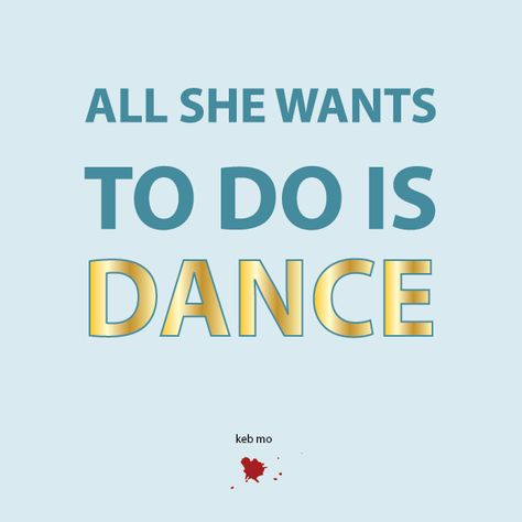 All she wants to do is dance, dance quotes Keb Mo, Dance Quotes Inspirational, Dance Quote, Dance Hip Hop, Dance Motivation, Waltz Dance, Dance Aesthetic, Dance Attire, All About Dance