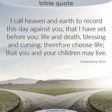 Bible: Deuteronomy 30:19 - Prayables Deuteronomy 30:19, Deuteronomy 30, Truth Serum, Heaven And Earth, Free Will, Favorite Bible Verses, Heaven On Earth, Bible Quotes, Verses