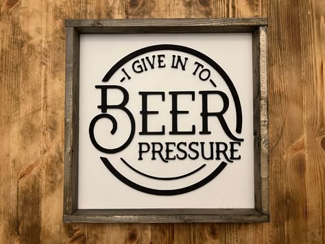 "I Give In To Beer Pressure | Beer Sign | Wood Sign | Man Cave Sign | Funny Sign ❖ VISIT OUR FACEBOOK TO SEE YOUR FULL COLLECTION OF SIGNS www.facebook.com/theboss3dfactory ❖ * Choose your size (original size 15\"x15\") * Total Thickness 1.75\" * 100% made out of wood * Original Color - Classic Grey (framing), White Board (background) * Professionally wood cut with a solid wood frame * Saw Tooth Hook attached & ready to display! * Lightweight for easy hanging and rearranging. * Handmade in New-B Funny Signs To Make, Funny Alcohol Signs, Beer Quotes Funny Bar Signs, Funny Drinking Signs, White Board Background, Clever Signs, Funny Beer Signs, Funny Wooden Signs, Funny Bar Signs