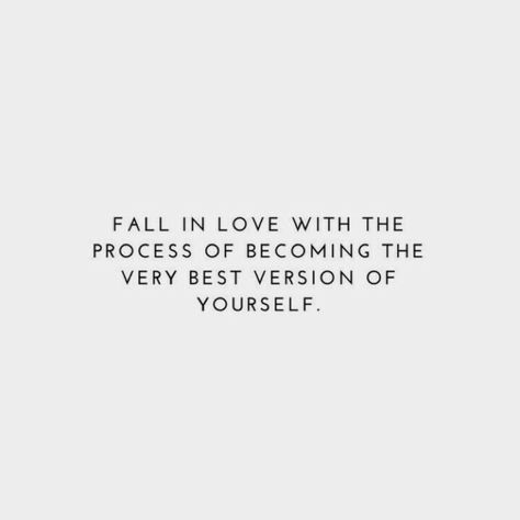 Fall in love with the process of becoming the very best version of yourself. Enjoy Being In The Process Of Becoming, Fall In Love With The Process, In Love With The Process, Love The Process, Autumn Quotes, Best Version Of Yourself, Life Words, Great Words, Beautiful Life