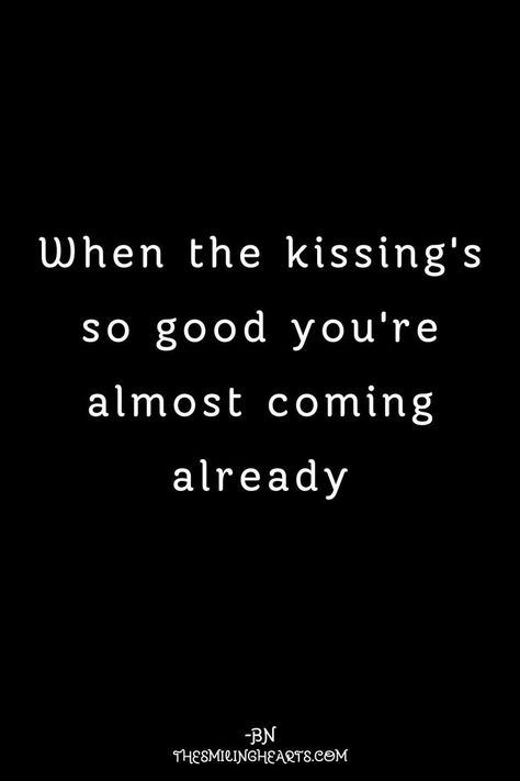 Kissing quotes. Quotes About Kissing Him, Quotes About Kissing, Kissing Quotes For Him, Inappropriate Quote, Couples Quotes For Him, Him Quotes, Hot Love Quotes, Kissing Quotes, Passion Quotes