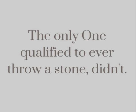 The Only One Qualified To Throw A Stone Didnt, The Only One Qualified To Throw A Stone, Throwing Stones Quotes, Can’t Throw Stones While Washing Feet Quote, Stone Quotes, Bohemian Tattoo, Christian Motivation, Prayer Verses, Girls Camp