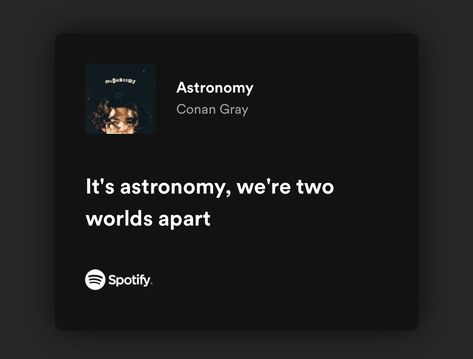 Song Lyric Quotes Aesthetic Wallpaper, Dark Music Aesthetic Spotify, Astronomy Conan Gray Lyrics, Astronomy Conan Gray Aesthetic, Conan Gray Spotify Lyrics, Conan Gray Quotes Lyrics, Spotify Quotes Aesthetic, Astronomy Lyrics, Conan Gray Song Lyrics