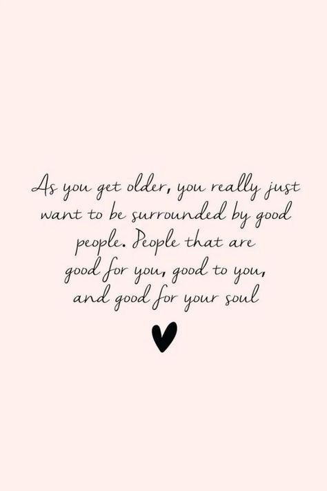 People Who Just Use You Quotes, Older Wiser Quotes, As You Get Older You Realize, I Am Surrounded By Good People, Then And Now Quotes, Be Authentically You Quotes, Have My Back Quotes, As I Get Older I Realize Quotes, A Year Older Quotes