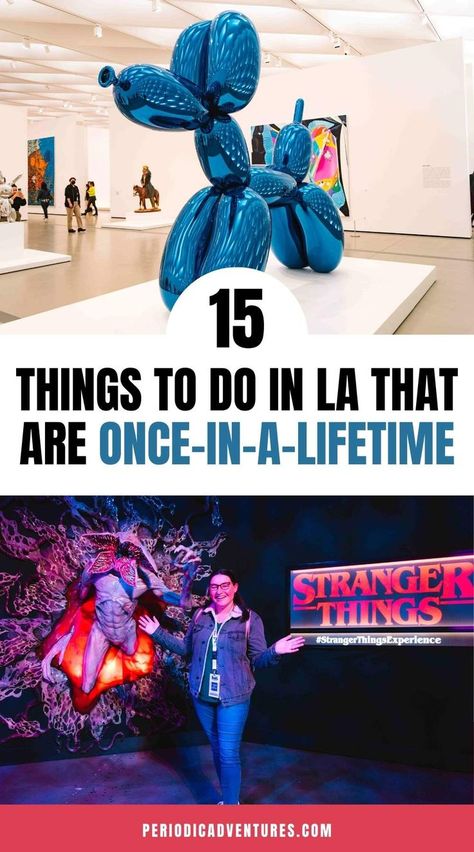 top photo shows large blue balloon dog sculpture in a museum; bottom photo shows a woman standing in front of a Stranger Things themed photo op; text reads "15 Things to do in LA that are once in a lifetime" by PeriodicAdventures.com Things To Do Near Las Angeles, Cheap Things To Do In Los Angeles, La To Do List, Things To Do In La California, Stuff To Do In La, Things To Do Near Los Angeles, La Things To Do Los Angeles, Free Things To Do In Los Angeles, Las Angeles California Things To Do